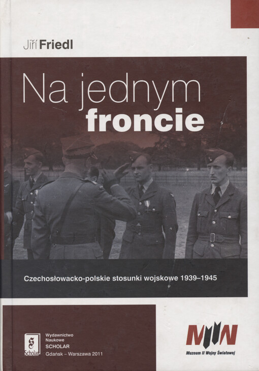 Na jednym froncie : czechosłowacko-polskie stosunki wojskowe 1939-1945