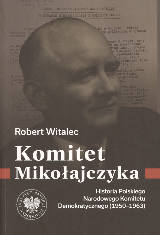 Komitet Mikołajczyka : historia Polskiego Narodowego Komitetu Demokratycznego : (1950-1963)