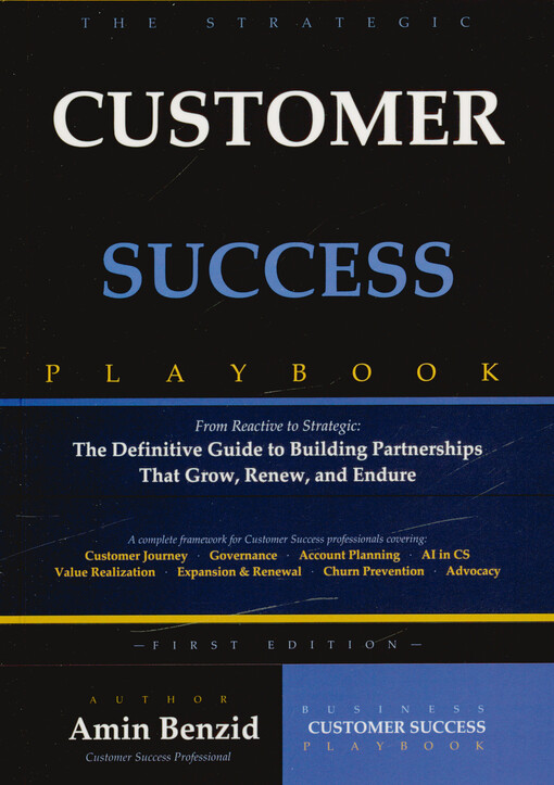 The strategic customer success playbook : from reactive to strategic - the definitive guide to building partnerships that grow, renew, and endure