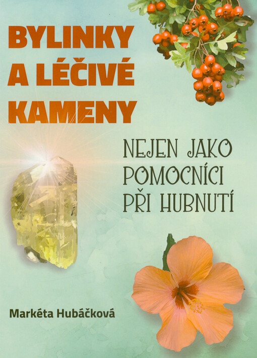 Bylinky a léčivé kameny nejen jako pomocníci při hubnutí