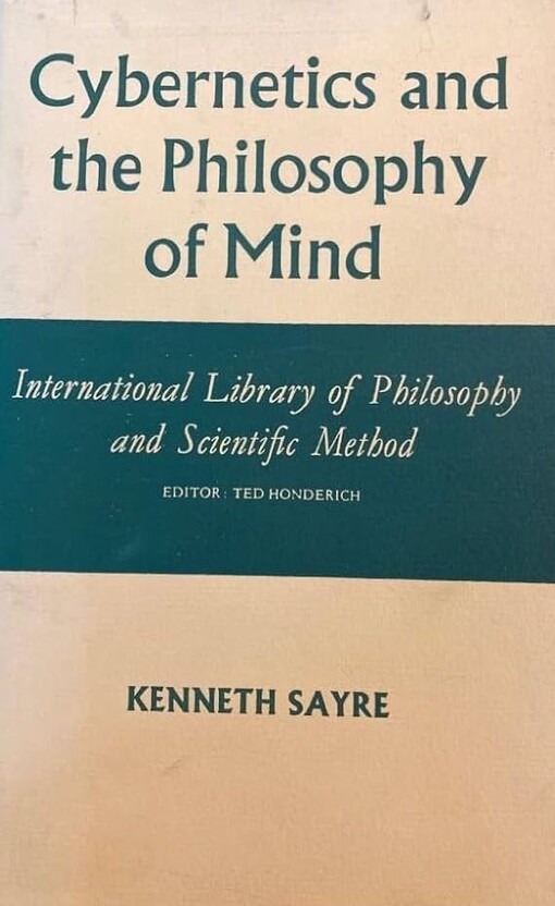 Cybernetics and the philosophy of mind /