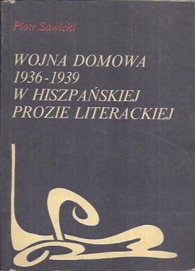 Wojna domowa 1936-1939 w hiszpańskiej prozie literackiej :ideologiczne konteksty literatury i jej misja społeczna