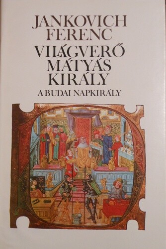 Világverő Mátyás király.A budai napkirály : regény