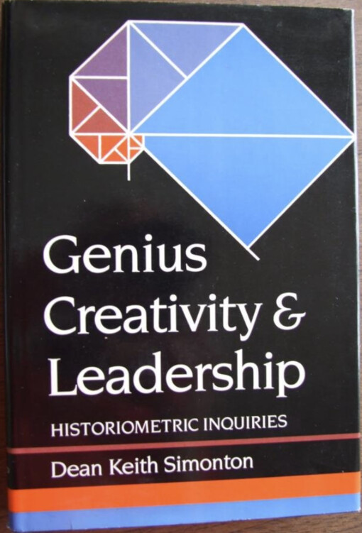 Genius, Creativity and Leadership :Historiometric Inquiries