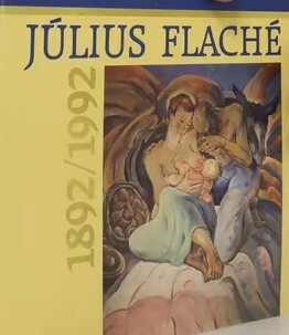 Július Flaché 1892-1992 :výstava k 100. výročiu narodenia : Štátna galéria v Banskej Bystrici, august - september 1992