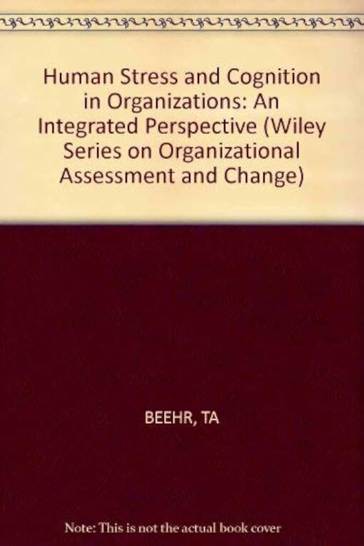 Human Stress and Cognition in Organizations :An Integrated Perspective