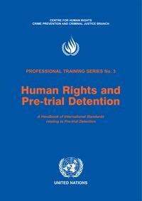 Human rights and pre-trial detention :a handbook of international standards relating to pre-trial detention