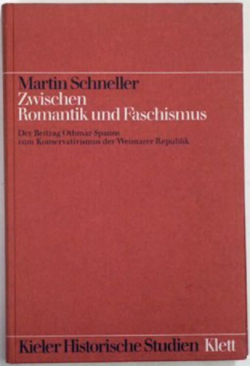 Zwischen Romantik und Faschismus :der Beitrag Othmar Spanns zum Konservativismus in der Weimarer Republik