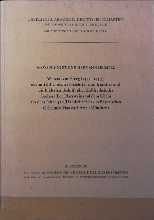 Winand von Steeg (1371-1453), ein mittelrheinischer Gelehrter und Künstler und die Bilderhandschrift über Zollfreiheit des Bacharacher Pfarrweins auf dem Rhein aus dem Jahr 1426 (Handschrift 12 des Bayerischen Geheimen Hausarchivs zu München)