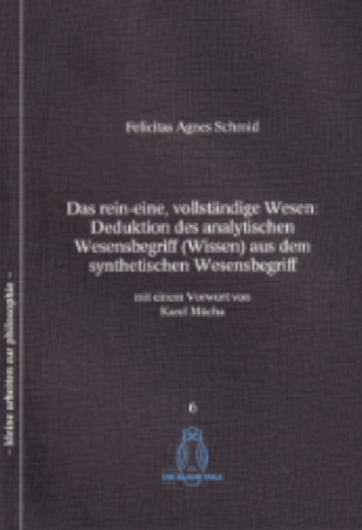 Das rein-eine, vollständige Wesen :Deduktion des analytischen Wesensbegriff (Wissen) aus dem synthetischen Wesensbegriff