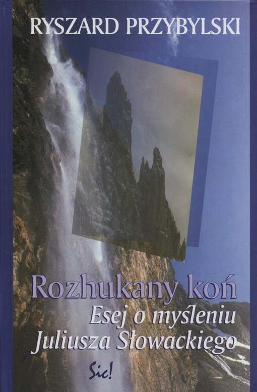 Rozhukany koń :esej o myśleniu Juliusza Słowackiego