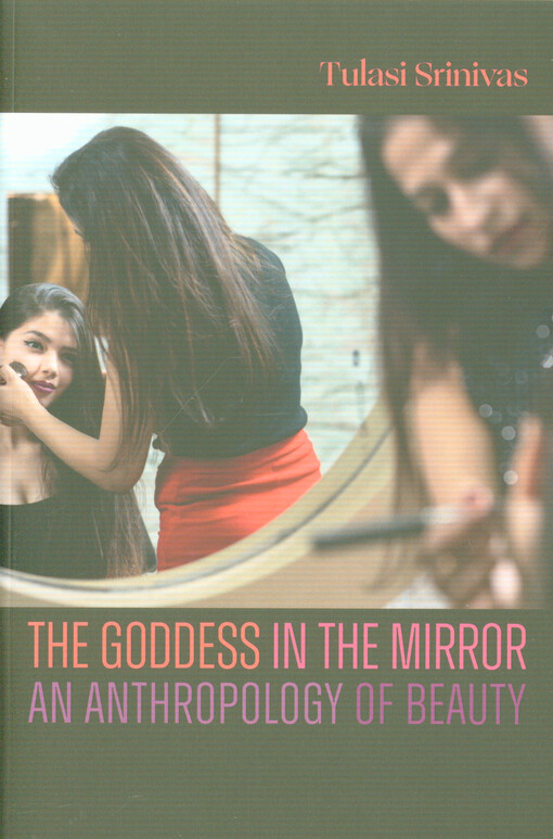 The goddess in the mirror : an anthropology of beauty