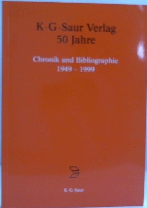 K.G.Saur Verlag - 50 Jahre :Chronik und Bibliographie 1949-1999