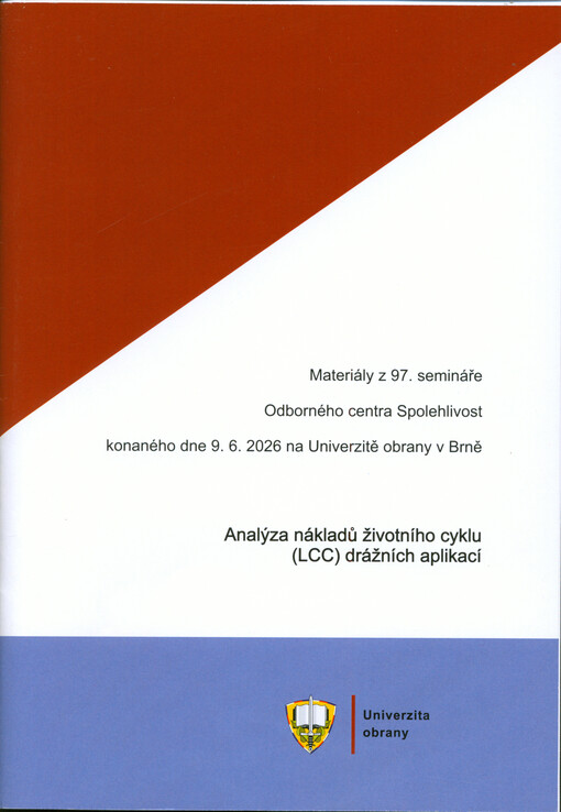 Analýza nákladů životního cyklu (LCC) drážních aplikací : materiály z 97. semináře Odborného centra Spolehlivost konaného dne 9.6.2026 na Univerzitě obrany v Brně