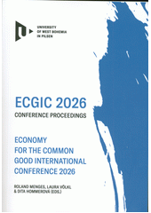 ECGIC 2026 : Economy for the Common Good International Conference 2026 : Transforming Towards a Fair and Sustainable Economy : shared responsibility and practise : conference proceedings : international scientific conference June 10-12, 2026 Amberg, Germany  (odkaz v elektronickém katalogu)