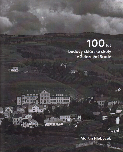 100 let budovy sklářské školy v Železném Brodě