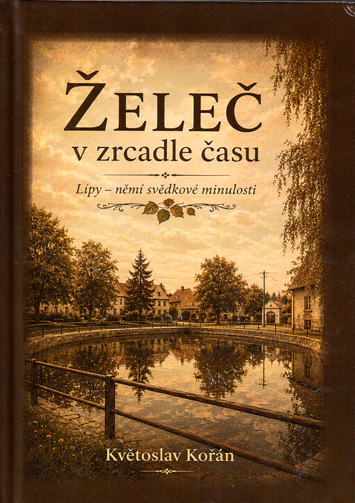 Želeč v zrcadle času : lípy - němí svědkové minulosti