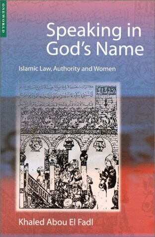 Speaking in God's name : islamic law, authority, and women