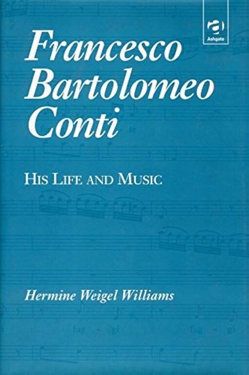 Francesco Bartolomeo Conti :his life and music