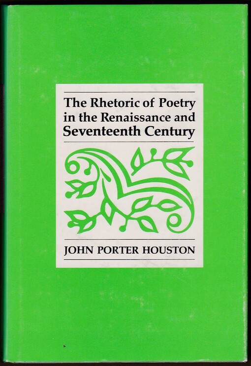 The rhetoric of poetry in the Renaissance and seventeenth century /