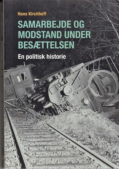 Samarbejde og modstand under besættelsen :en politisk historie