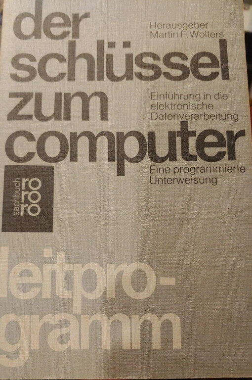 Der Schlüssel zum Computer :Einführung in die elektronische Datenverarbeitung
