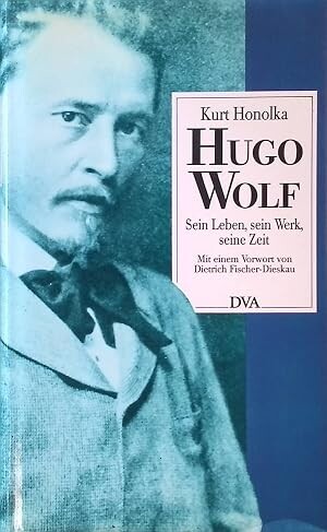 Hugo Wolf :Sein Leben, sein Werk, seine Zeit