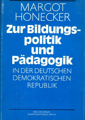 Zur Bildungspolitik und Pädagogik in der Deutschen Demokratischen Republik :Ausgewählte Reden und Schriften