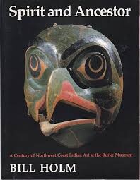 Spirit and ancestor :a century of North West Coast Indian art at the Burke Museum