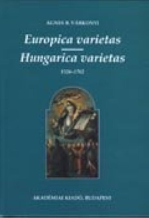 Europica varietas - Hungarica varietas 1526-1762 :selected studies