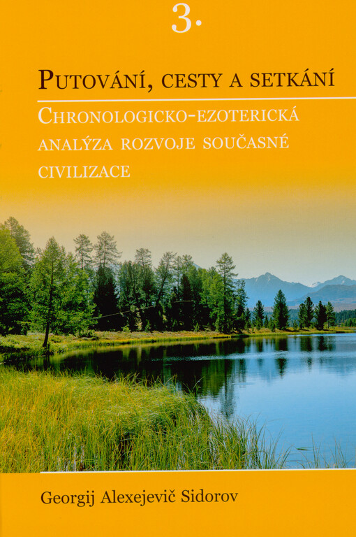 Chronologicko-ezoterická analýza rozvoje současné civilizace. 3., Putování, cesty a setkání