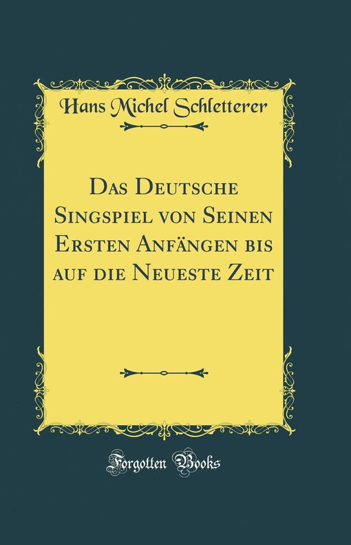 Das deutsche Singspiel von seinen ersten Anfängen bis auf die neueste Zeit /