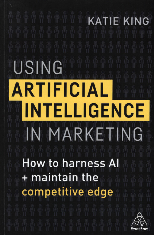 Using artificial intelligence in marketing : how to harness AI and maintain the competitive edge