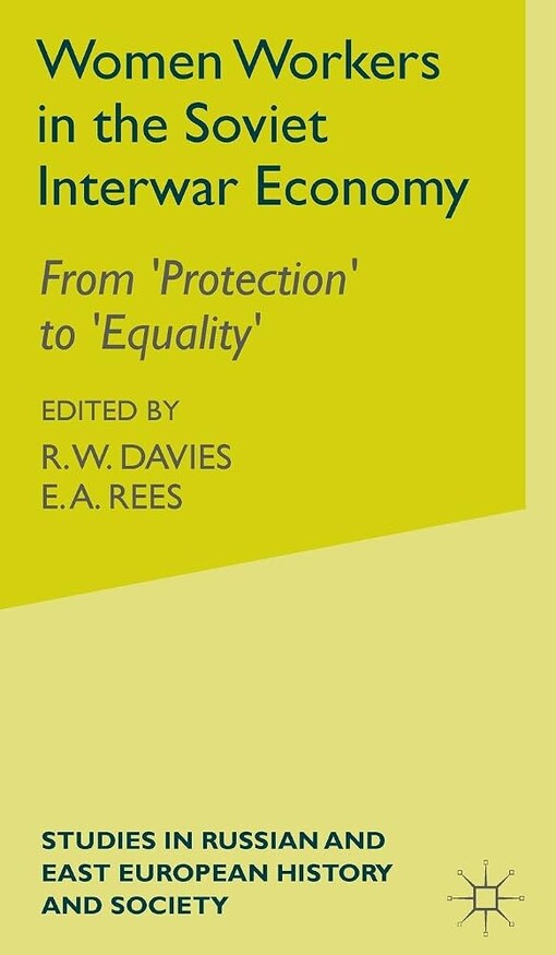 Women workers in the Soviet interwar economy :from 'protection' to 'equality'