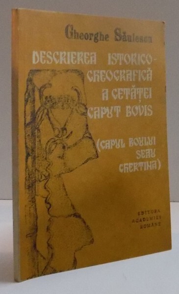 Descrierea istorico-gheografică a cetăţei Caput Bovis (Capul Boului seau Ghertina) a căriia ruine să află apropierea Galaţului