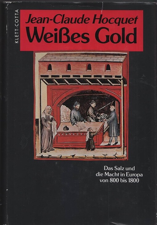 Weißes Gold :das Salz und die Macht in Europa von 800 bis 1800