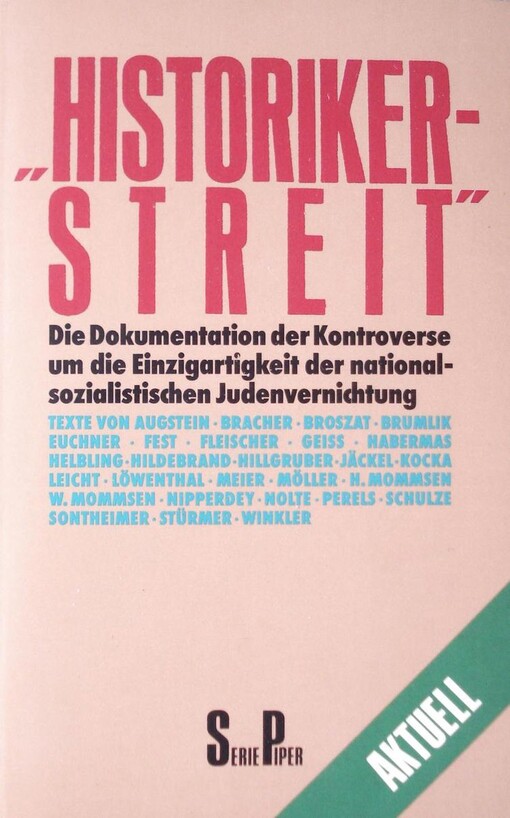 Historikerstreit :die Dokumentation der Kontroverse um die Einzigartigkeit der nationalsozialistischen Judenvernichtung