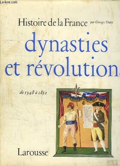 Histoire de la France :dynasties et révolutions de 1348 a 1852