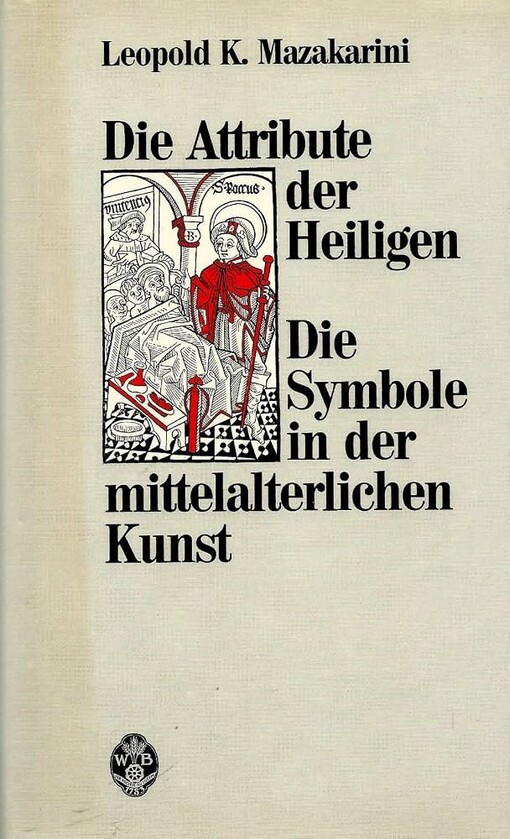 Die Attribute der Heiligen ;die Symbole in der mittelalterlichen Kunst