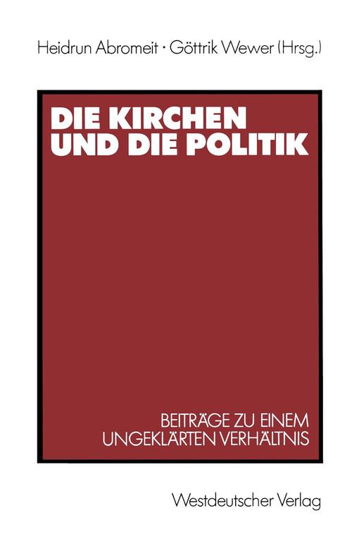 Die Kirchen und die Politik :Beiträge zu einem ungeklärten Verhältnis