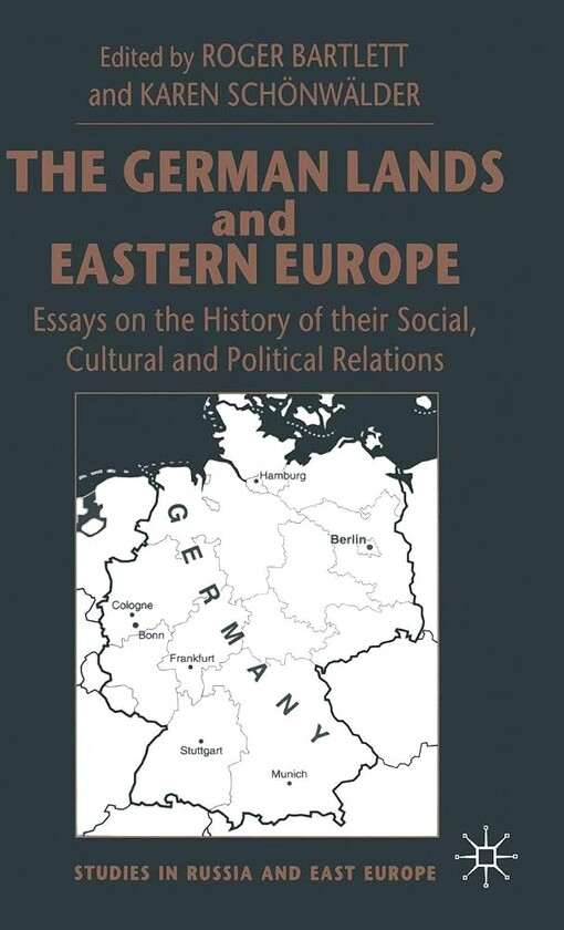 German Lands and Eastern Europe :Essays in the History of their Social, Cultural and Political Relations