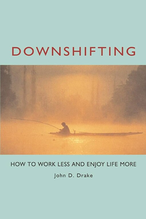 Downshifting :how to work less and enjoy life more