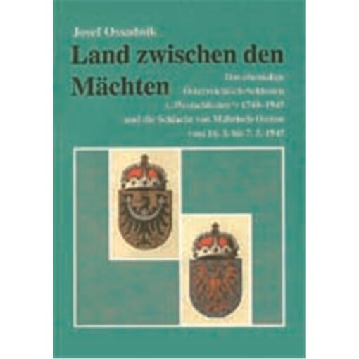 Land zwischen den Mächten :das ehemalige Österreich-Schlesien (