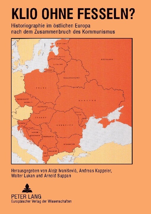 Klio ohne Fesseln? :Historiographie im östlichen Europa nach dem Zusammenbruch des Kommunismus