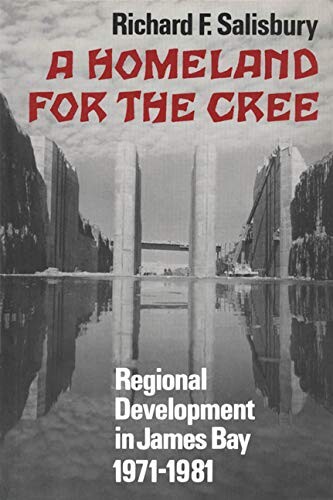 A Homeland for the Cree :Regional Development in James Bay 1971-1981