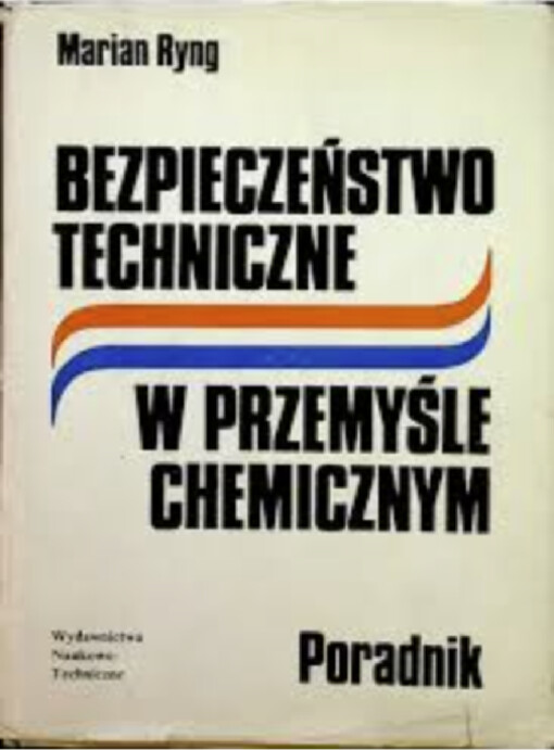 Bezpieczeństwo techniczne w przemyśle chemicznym :poradnik