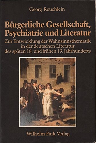 Bürgerliche Gesellschaft, Psychiatrie und Literatur :zur Entwicklung der Washinnsthematik in der deutschen Literatur des späten 18. und frühen 19. Jahrhunderts