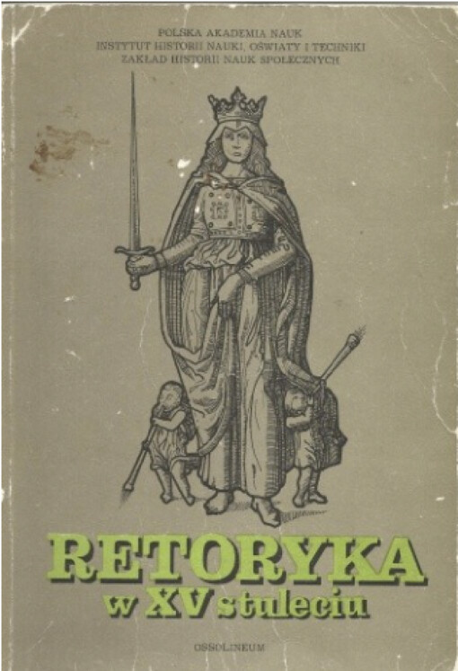 Retoryka w XV stuleciu :studia nad tradycjami, teoria i praktyka retoryki pietnastowiecznej