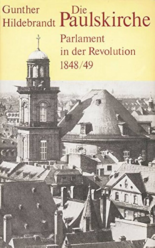 Die Paulskirche :Parlament in der Revolution 1848/49