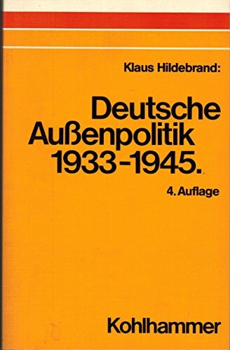 Deutsche Außenpolitik 1933-1945 :Kalkül oder Dogma?